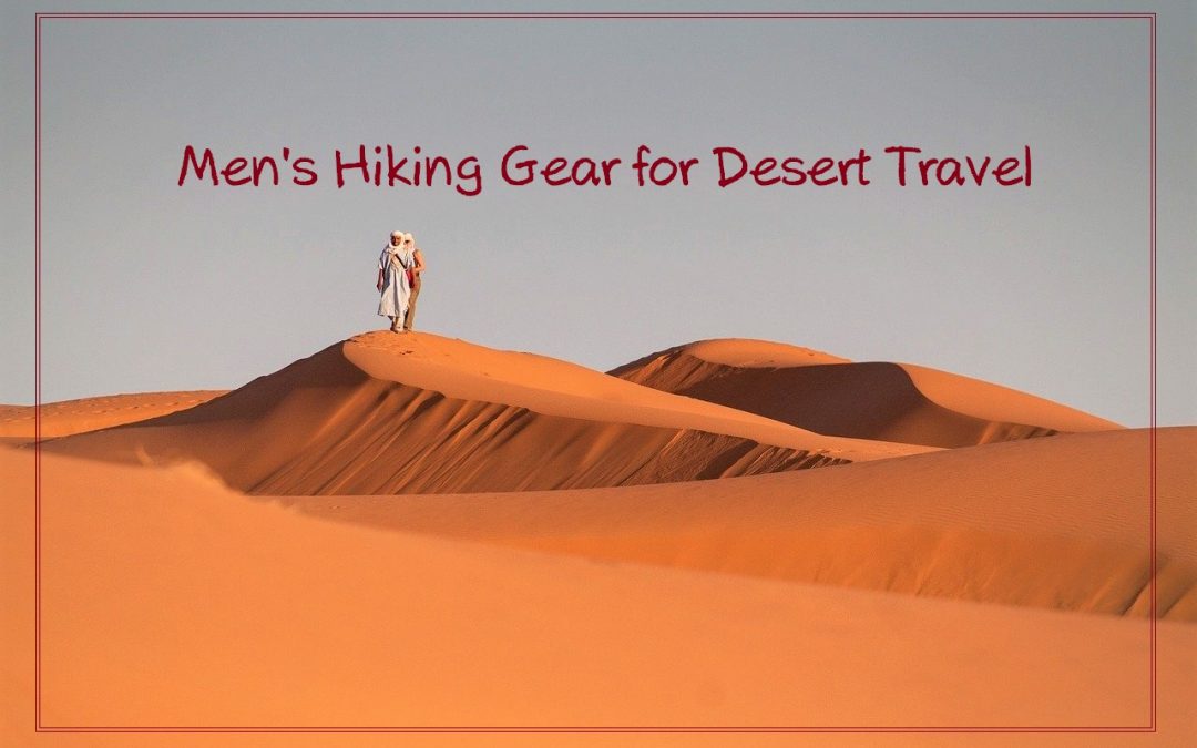 Men’s Hiking Accessories for a Last Minute Desert Travel