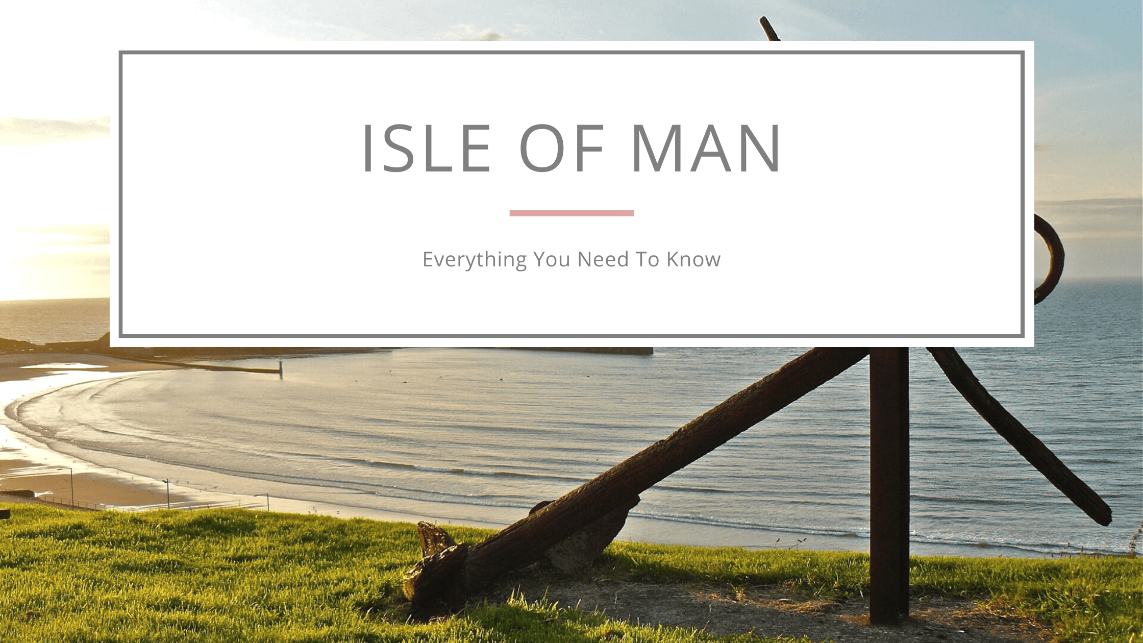 Isle of Man - Everything You Need to Know